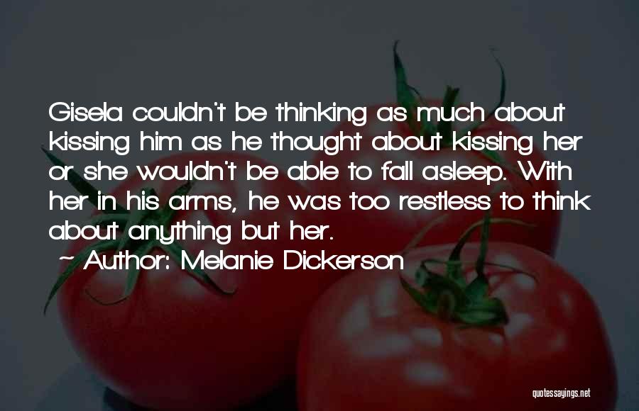 Melanie Dickerson Quotes: Gisela Couldn't Be Thinking As Much About Kissing Him As He Thought About Kissing Her Or She Wouldn't Be Able