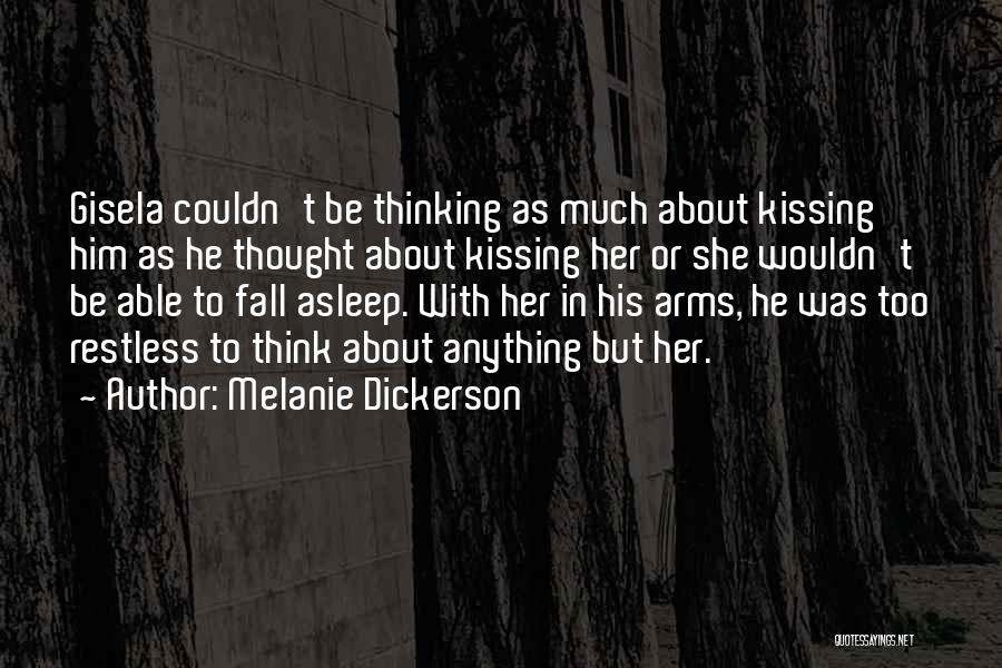 Melanie Dickerson Quotes: Gisela Couldn't Be Thinking As Much About Kissing Him As He Thought About Kissing Her Or She Wouldn't Be Able