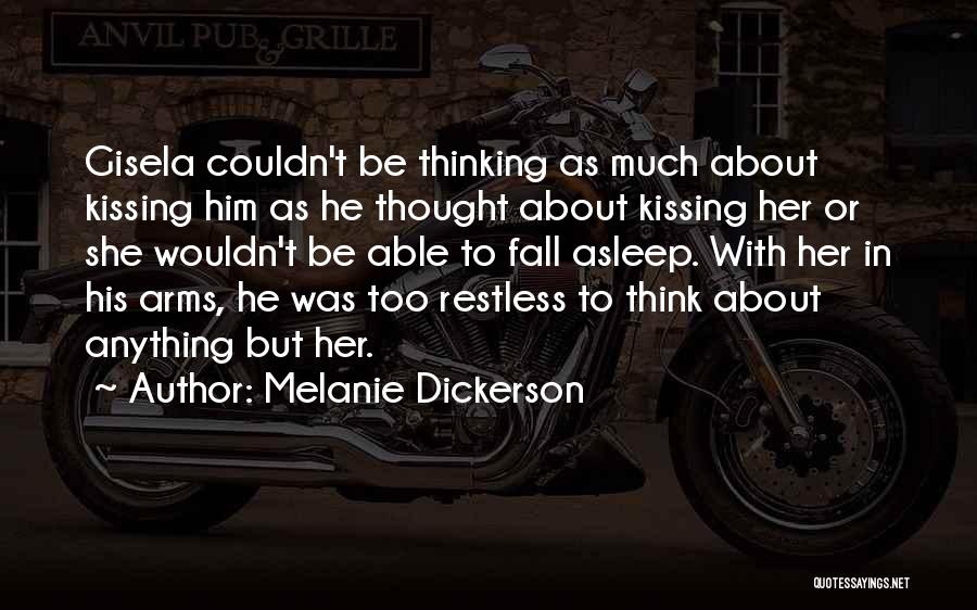 Melanie Dickerson Quotes: Gisela Couldn't Be Thinking As Much About Kissing Him As He Thought About Kissing Her Or She Wouldn't Be Able