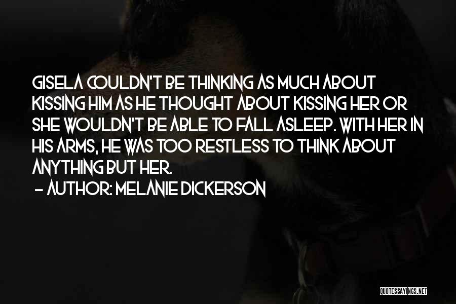 Melanie Dickerson Quotes: Gisela Couldn't Be Thinking As Much About Kissing Him As He Thought About Kissing Her Or She Wouldn't Be Able