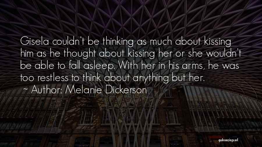 Melanie Dickerson Quotes: Gisela Couldn't Be Thinking As Much About Kissing Him As He Thought About Kissing Her Or She Wouldn't Be Able