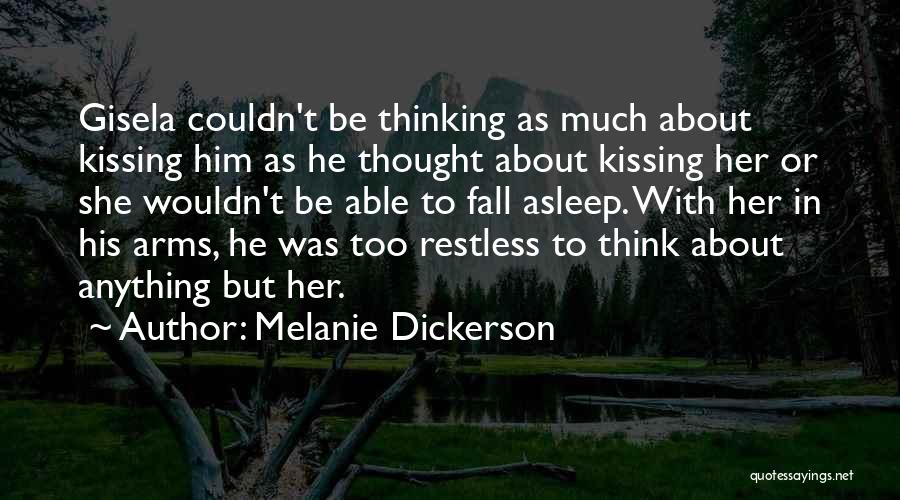 Melanie Dickerson Quotes: Gisela Couldn't Be Thinking As Much About Kissing Him As He Thought About Kissing Her Or She Wouldn't Be Able