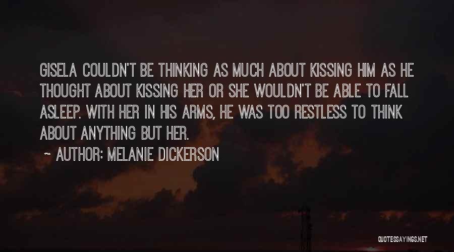 Melanie Dickerson Quotes: Gisela Couldn't Be Thinking As Much About Kissing Him As He Thought About Kissing Her Or She Wouldn't Be Able