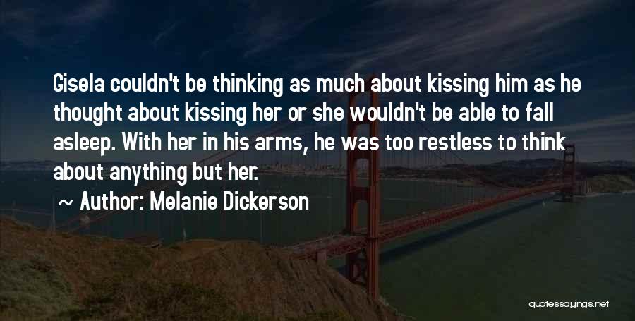 Melanie Dickerson Quotes: Gisela Couldn't Be Thinking As Much About Kissing Him As He Thought About Kissing Her Or She Wouldn't Be Able