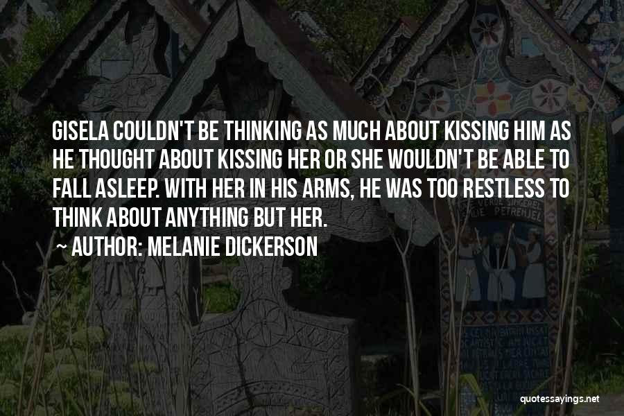 Melanie Dickerson Quotes: Gisela Couldn't Be Thinking As Much About Kissing Him As He Thought About Kissing Her Or She Wouldn't Be Able