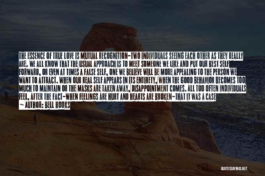 Bell Hooks Quotes: The Essence Of True Love Is Mutual Recognition-two Individuals Seeing Each Other As They Really Are. We All Know That