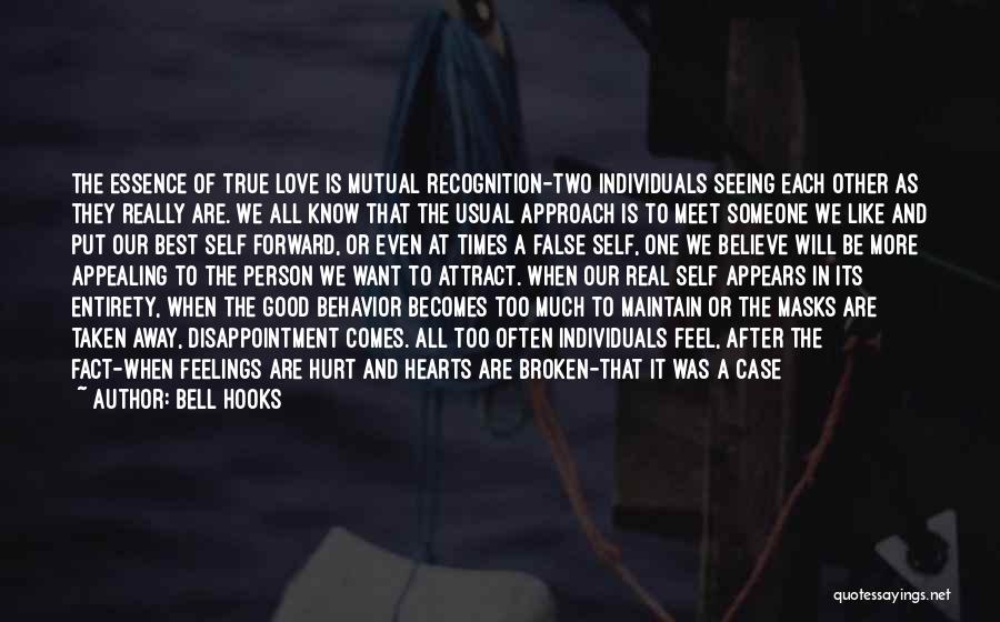 Bell Hooks Quotes: The Essence Of True Love Is Mutual Recognition-two Individuals Seeing Each Other As They Really Are. We All Know That