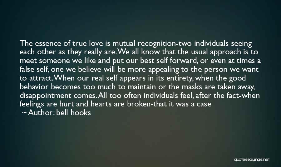 Bell Hooks Quotes: The Essence Of True Love Is Mutual Recognition-two Individuals Seeing Each Other As They Really Are. We All Know That