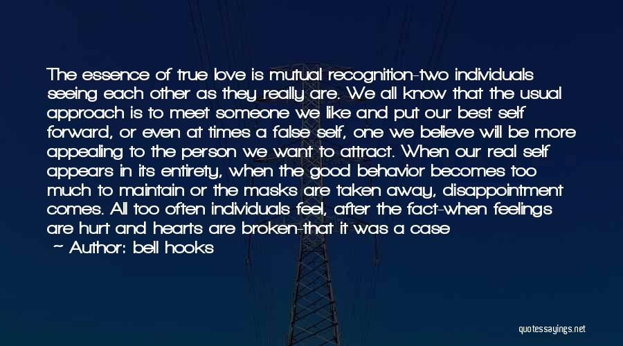 Bell Hooks Quotes: The Essence Of True Love Is Mutual Recognition-two Individuals Seeing Each Other As They Really Are. We All Know That