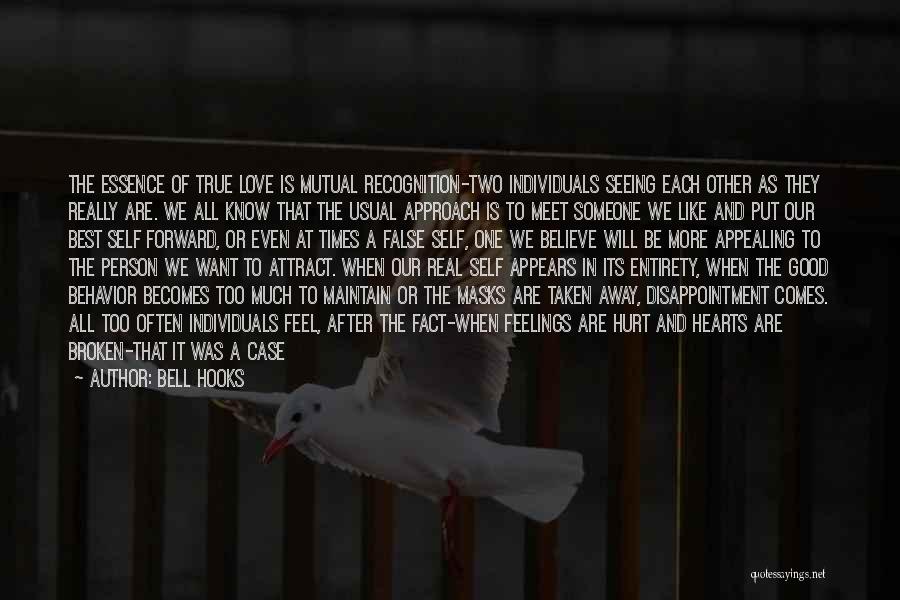 Bell Hooks Quotes: The Essence Of True Love Is Mutual Recognition-two Individuals Seeing Each Other As They Really Are. We All Know That