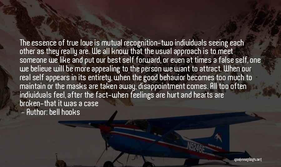 Bell Hooks Quotes: The Essence Of True Love Is Mutual Recognition-two Individuals Seeing Each Other As They Really Are. We All Know That