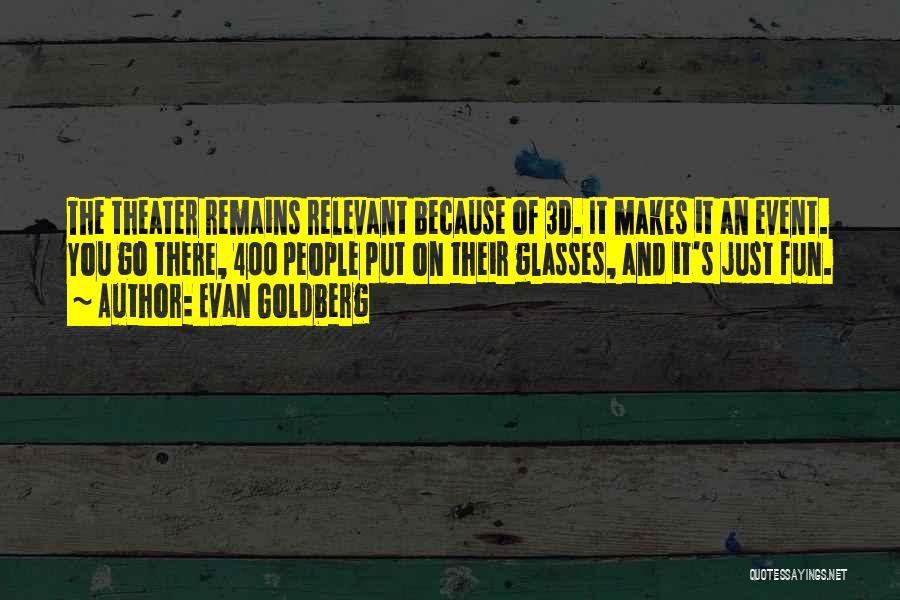 3d Glasses Quotes By Evan Goldberg