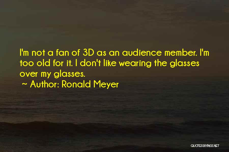 3d Glasses Quotes By Ronald Meyer