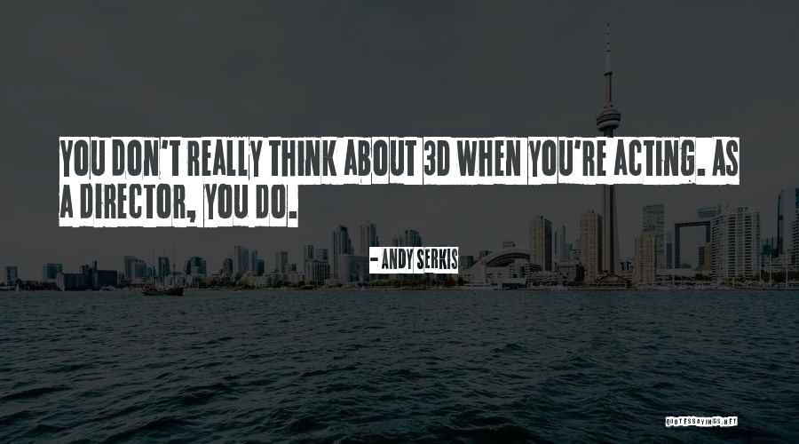 3d Quotes By Andy Serkis 3d Quotes By Andy Serkis