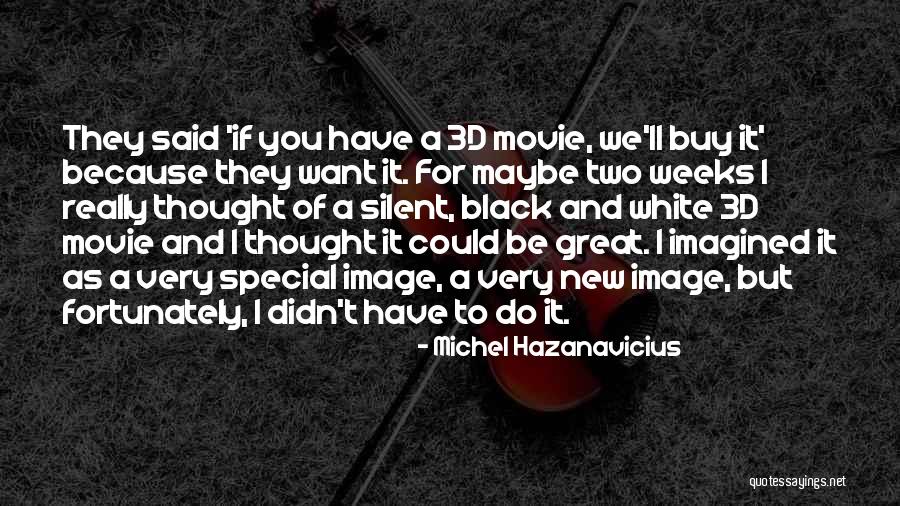3d Quotes By Michel Hazanavicius 3d Quotes By Michel Hazanavicius