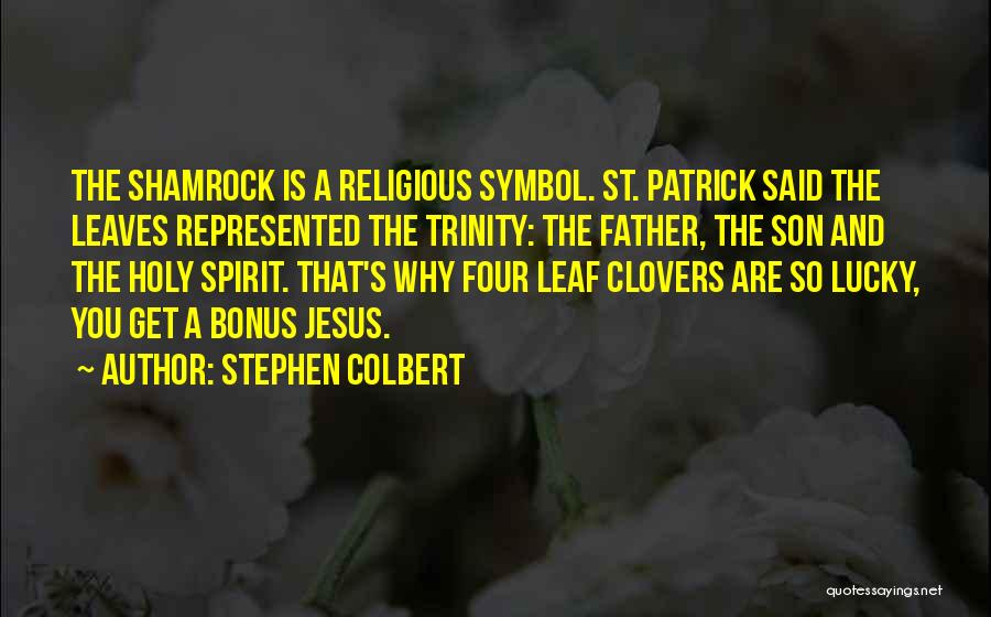 4 Leaf Clovers Quotes By Stephen Colbert