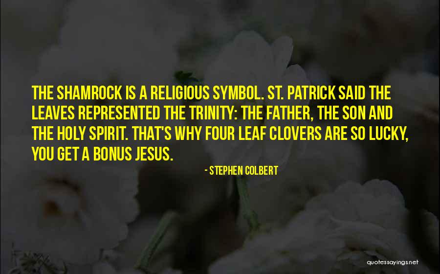 4 Leaf Clovers Quotes By Stephen Colbert