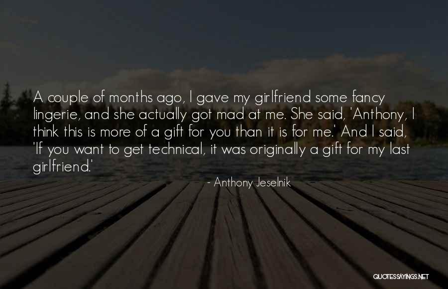 4 Months With My Girlfriend Quotes By Anthony Jeselnik