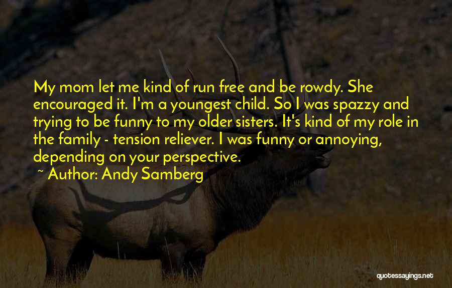 4 Sisters Funny Quotes By Andy Samberg