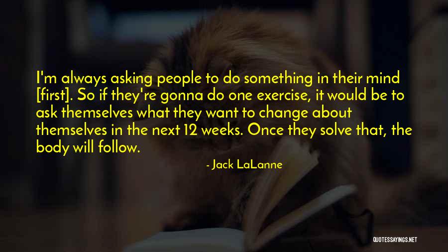 4 Weeks 6 Weeks 12 Weeks Quotes By Jack LaLanne 4 Weeks 6 Weeks 12 Weeks Quotes By Jack LaLanne