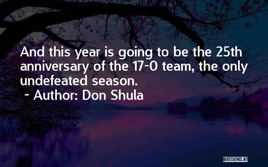 4 Year Anniversary Quotes By Don Shula