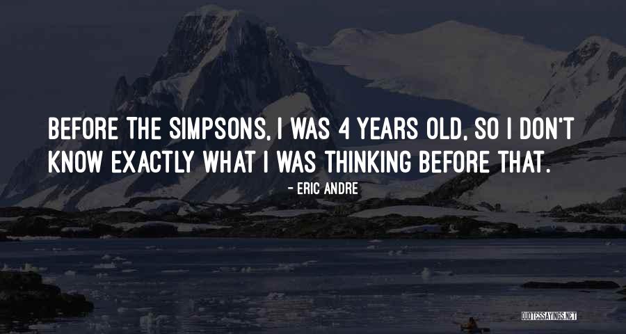 4 Years Old Quotes By Eric Andre 4 Years Old Quotes By Eric Andre