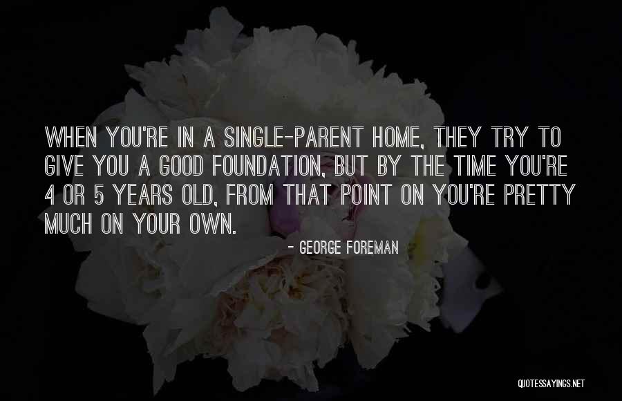 4 Years Old Quotes By George Foreman 4 Years Old Quotes By George Foreman
