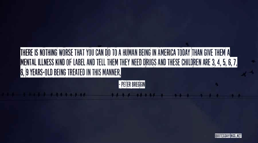 4 Years Old Quotes By Peter Breggin 4 Years Old Quotes By Peter Breggin