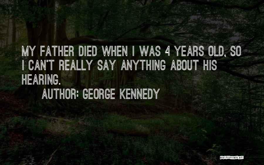 4 Years Quotes By George Kennedy