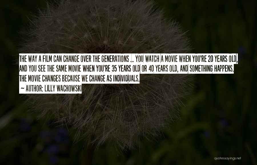 40 And Over Quotes By Lilly Wachowski