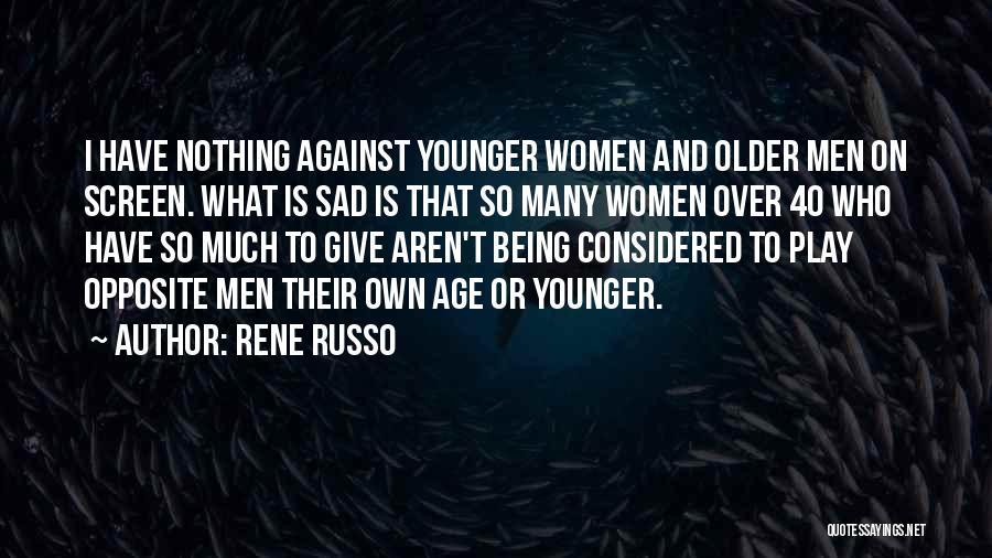 40 And Over Quotes By Rene Russo