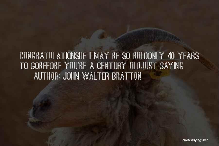 40 Birthday Quotes By John Walter Bratton