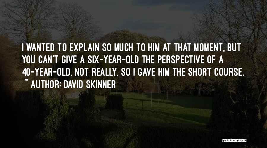 40 Year Old Quotes By David Skinner