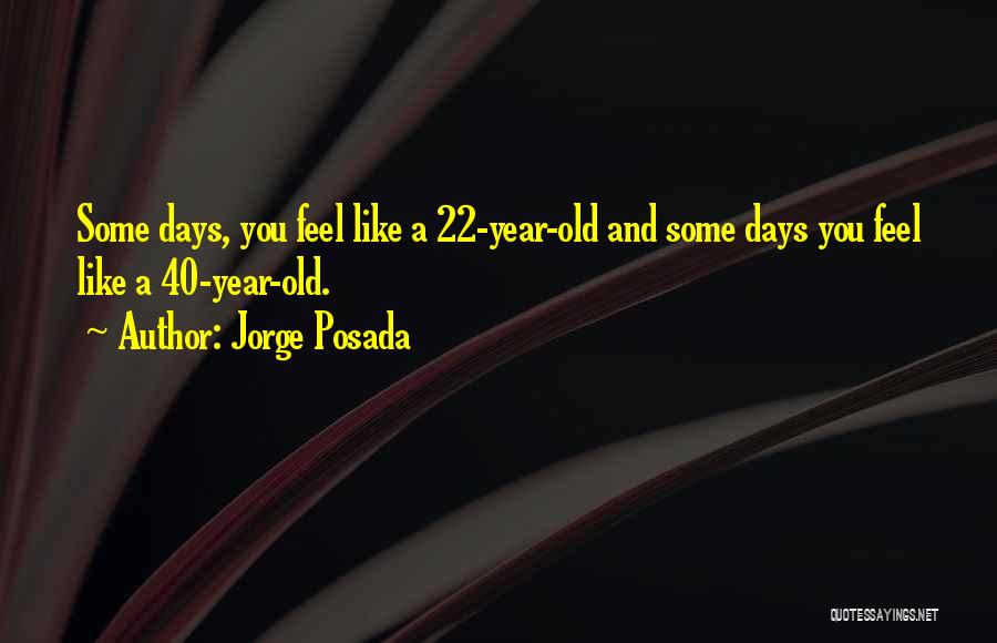 40 Year Old Quotes By Jorge Posada