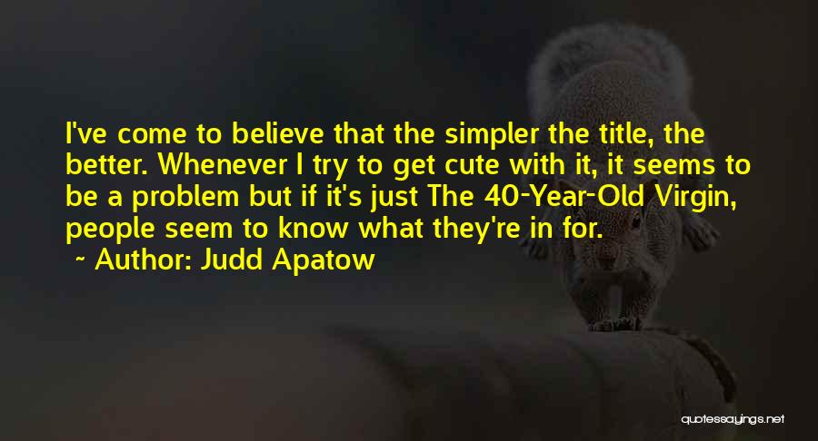 40 Year Old Quotes By Judd Apatow