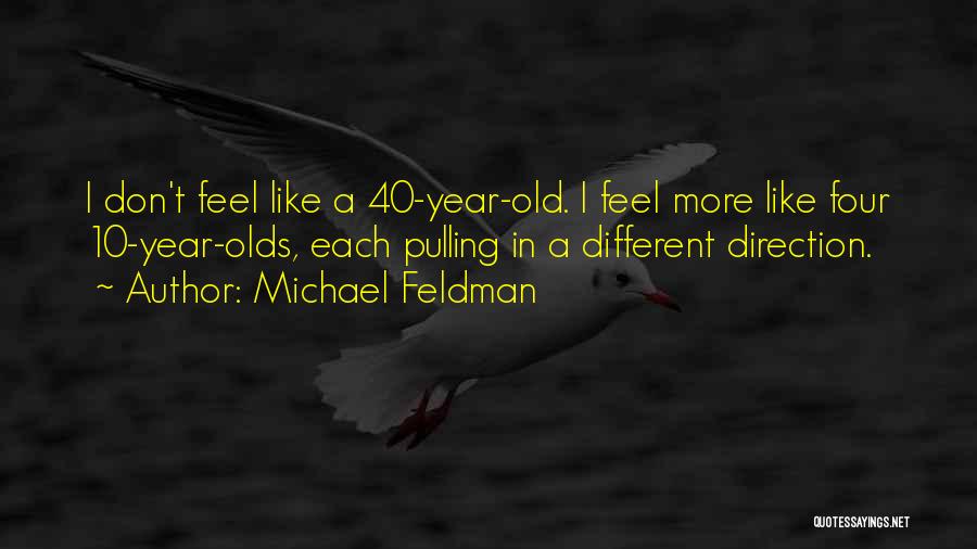 40 Year Old Quotes By Michael Feldman