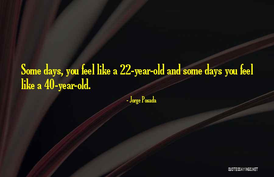 40 Year Quotes By Jorge Posada
