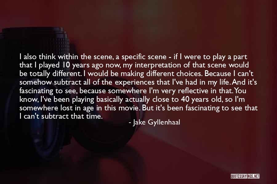 40 Years Age Quotes By Jake Gyllenhaal