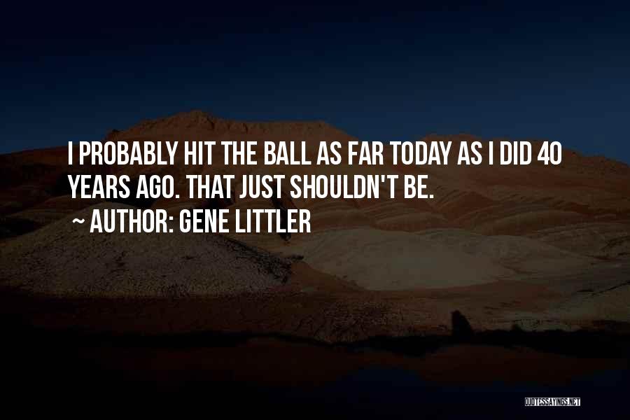 40 Years From Now Quotes By Gene Littler