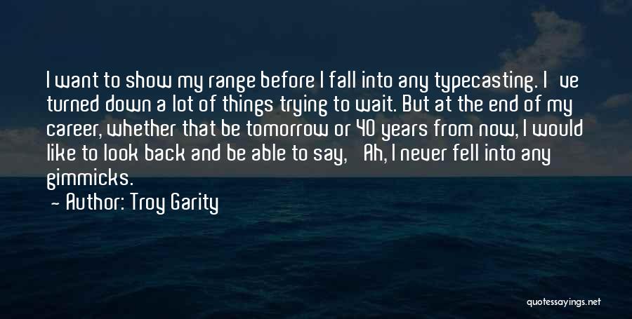 40 Years From Now Quotes By Troy Garity