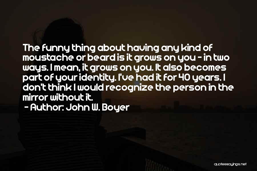 40 Years Funny Quotes By John W. Boyer