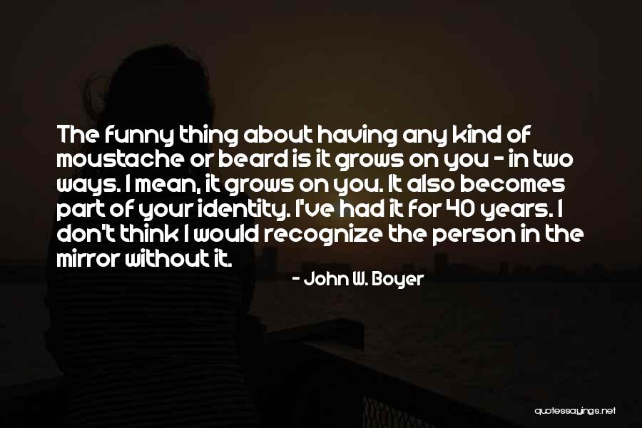 40 Years Funny Quotes By John W. Boyer