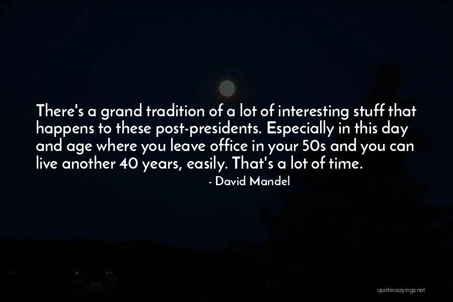 40 Years Of Age Quotes By David Mandel 40 Years Of Age Quotes By David Mandel