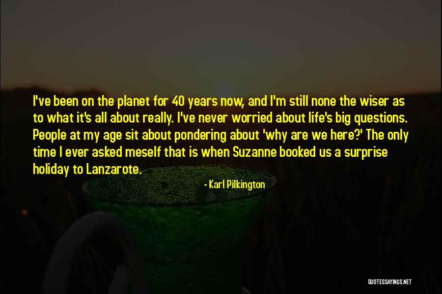 40 Years Of Age Quotes By Karl Pilkington 40 Years Of Age Quotes By Karl Pilkington