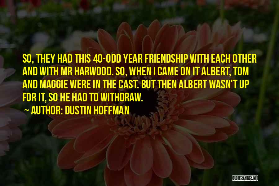 40 Years Of Friendship Quotes By Dustin Hoffman