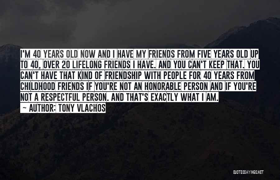 40 Years Of Friendship Quotes By Tony Vlachos