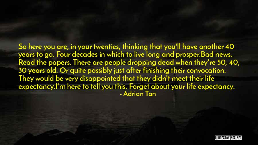 40 Years Old Quotes By Adrian Tan 40 Years Old Quotes By Adrian Tan