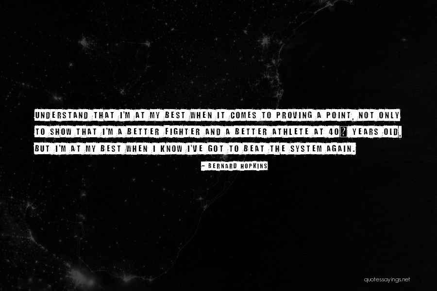 40 Years Old Quotes By Bernard Hopkins 40 Years Old Quotes By Bernard Hopkins