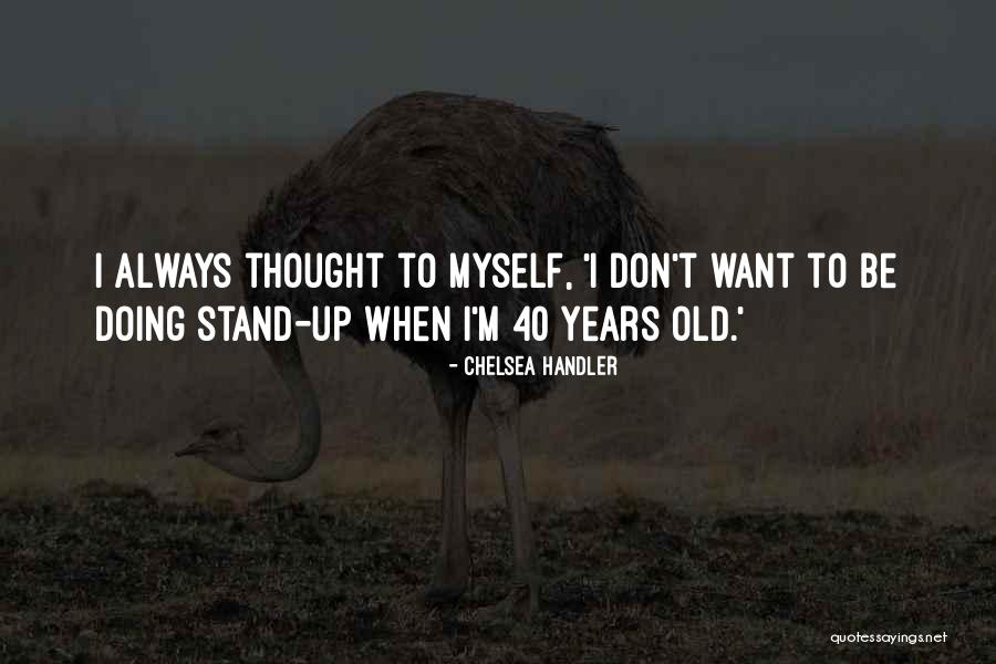 40 Years Old Quotes By Chelsea Handler 40 Years Old Quotes By Chelsea Handler