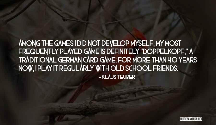 40 Years Old Quotes By Klaus Teuber 40 Years Old Quotes By Klaus Teuber